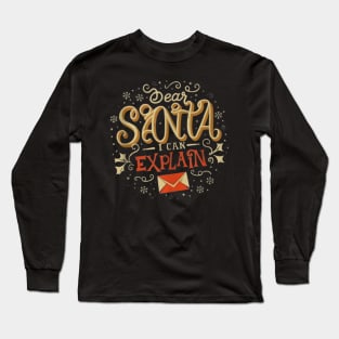 Dear Santa I can Explain - Funny Christmas Holiday Long Sleeve T-Shirt